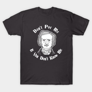 Don't Poe Me If You Don't Know Me T-Shirt